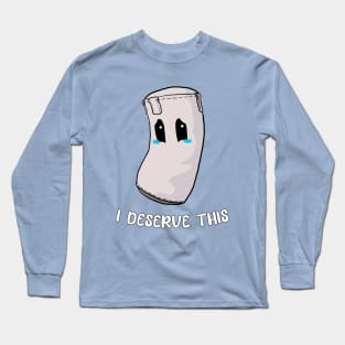 I Deserve This Long Sleeve T-Shirt